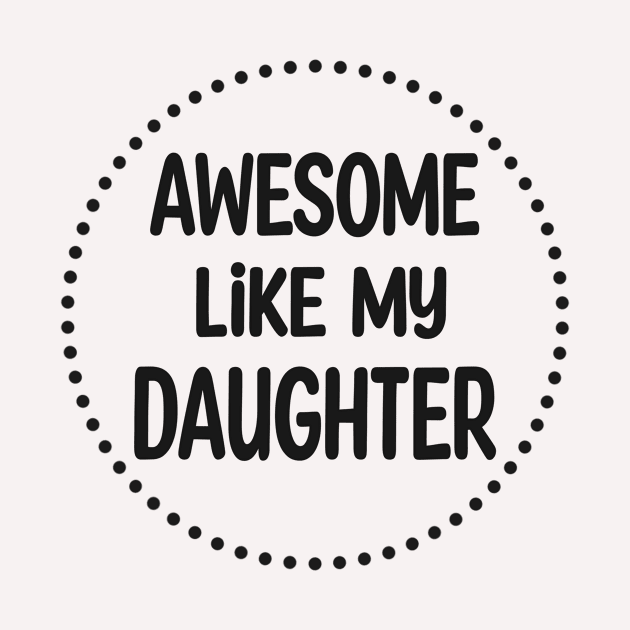 Dad Gift - Awesome Like My Daughter by buuka1991