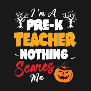 I'm A Pre-k Teacher Nothing Scares Me Happy Halloween Day T-Shirt