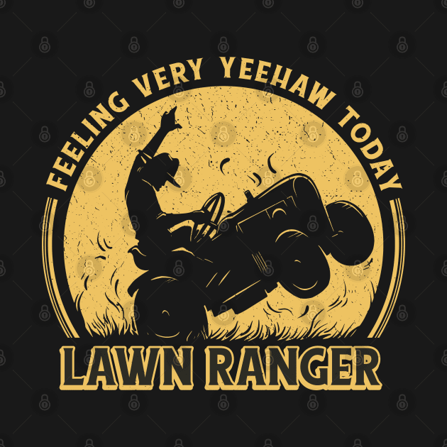 cowboy riding a lawn mower and the quote "Feeling very yeehaw today, lawn ranger" by AbirAbd