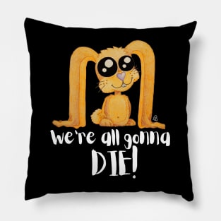 We're All Gonna Die - Sarcastic Cute Bunny (black t-shirt) Pillow
