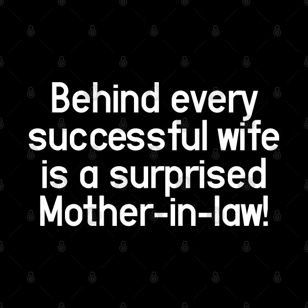 Behind every successful wife is a surprised mother-in-law! by Aome Art