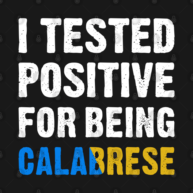 I Tested Positive For Being Calabrese by TikOLoRd