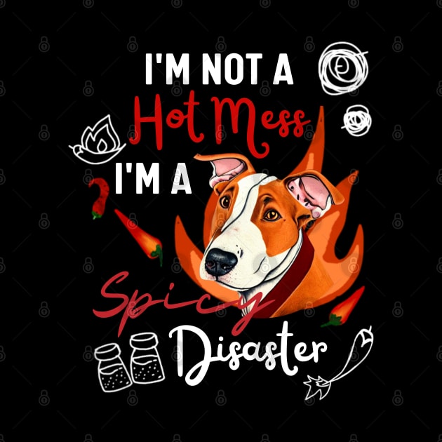 Funny Bull Terrier Tee - I Am Not a Hot Mess, I Am a Spicy Disaster by Mochabonk