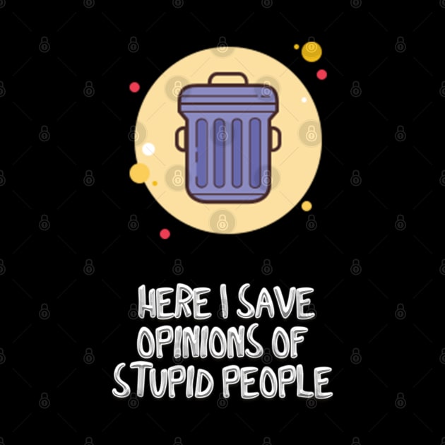 Here I save   opinions of  stupid people by Hussein@Hussein