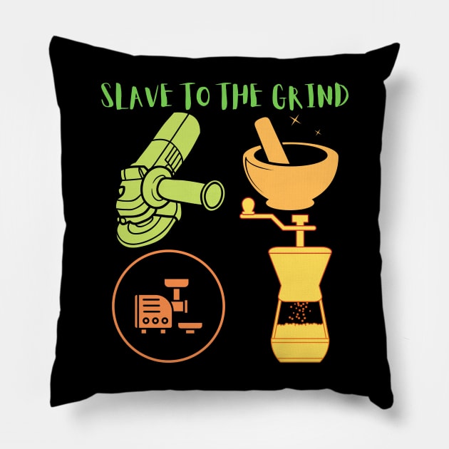 Slave To The Grind Pillow by The Tomorrowland Traveler