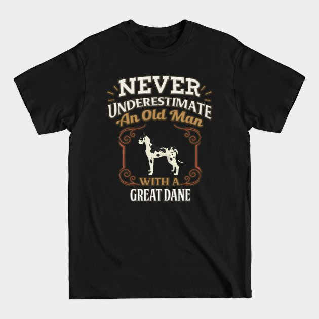 Disover Never Under Estimate An Old Man With A Great Dane - Gift For Great Dane Owner Great Dane Lover - Great Dane - T-Shirt