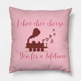 I choo choo choose you for a lifetime- valentine Pillow