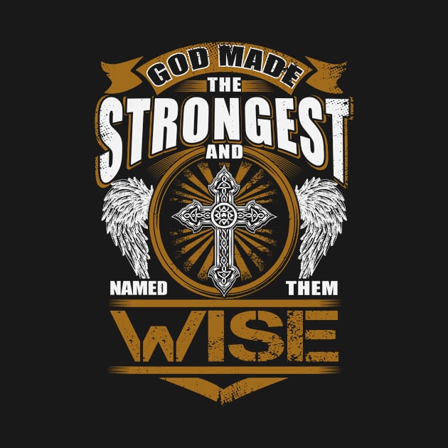 Wise Name T Shirt - God Found Strongest And Named Them Wise Gift Item by reelingduvet