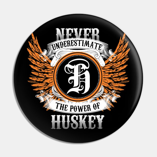 Huskey Name Shirt Never Underestimate The Power Of Huskey Pin by Nikkyta