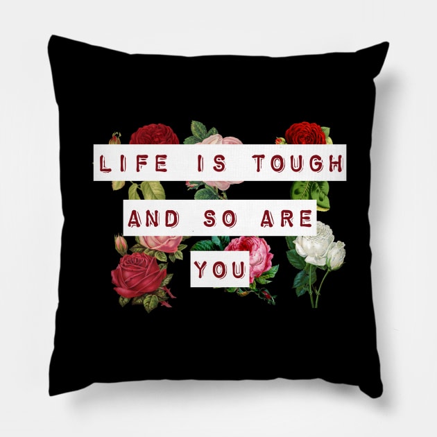 Life is tough and so are you Pillow by PincGeneral