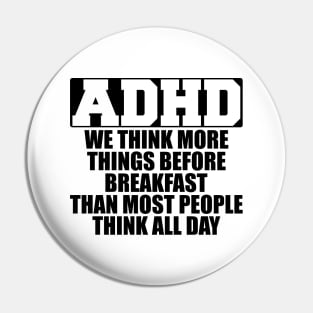 ADHD We think more things before breakfast than most people think all day Pin