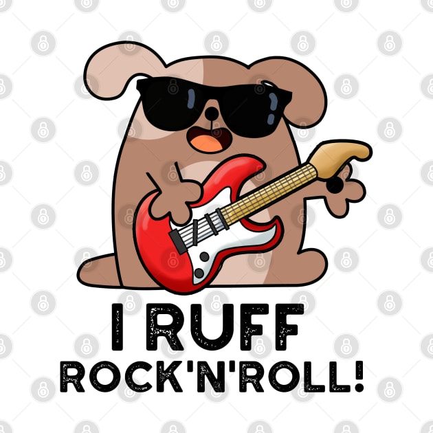 I Ruff Rock And Roll Cute Dog Pun by punnybone