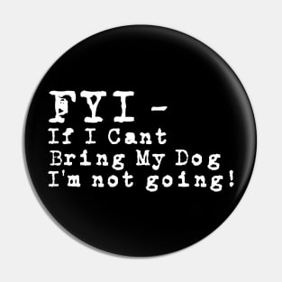 Fyi If I Can't Bring My Dog T-shirt For Dog Lovers Pin