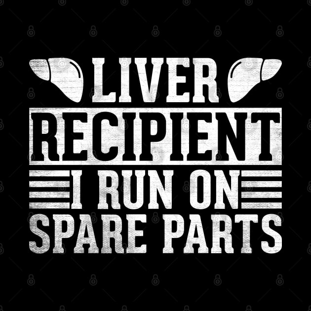 liver recipient i run on spare parts. by sharukhdesign