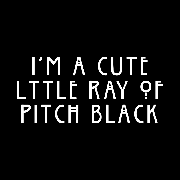 I'm A Cute Little Ray Of Pitch Black by amalya