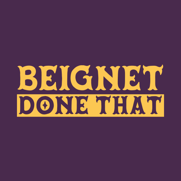 Beignet Done That Funny New Orleans Pun by SLAG_Creative