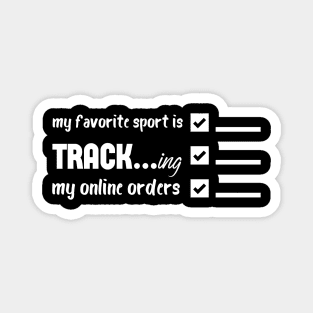 My Favorite Sport Is Tracking My Online Orders - Funny Sport Quote Magnet