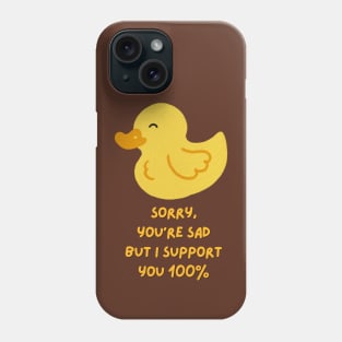 Sorry you are sad, but I support you 100% (black) Phone Case