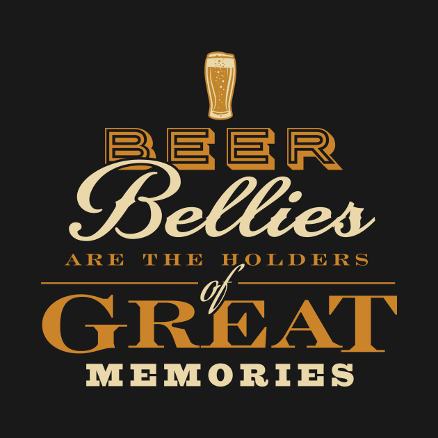 Beer Bellies are the Holders of Great Memories by MindsparkCreative