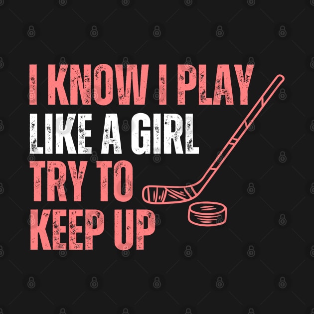 I Konw I Play Like A Girl Hockey by Illustradise