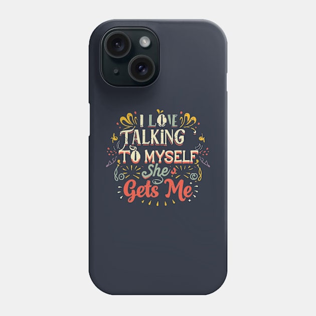 I Love Talking to Myself She Gets me Phone Case by YuriArt