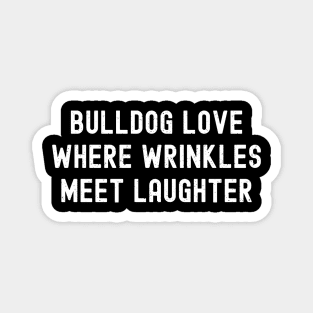 Bulldog Love Where Wrinkles Meet Laughter Magnet