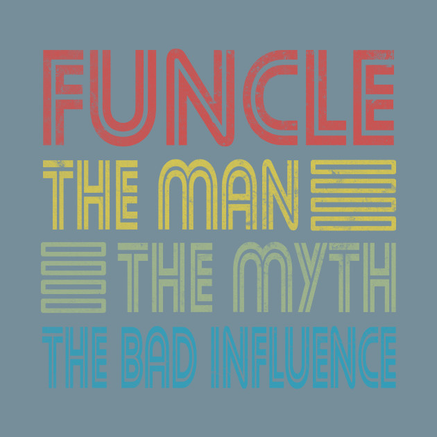 Disover Uncle Funcle Man Myth Bad Influence Godfather - Fun - T-Shirt