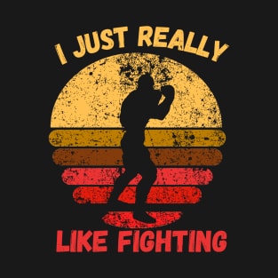 I Just Really Like Fighting T-Shirt