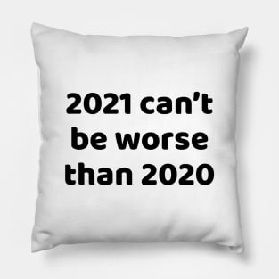 2021 can't be worse than 2020 Pillow