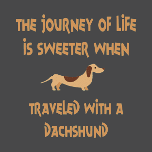 The Journey Of Life Is Sweeter When Traveled With Dachshund product T-Shirt