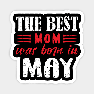 The best mom was born in may Magnet