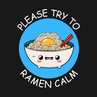 Please Try To Ramen Calm | Ramen Pun T-Shirt