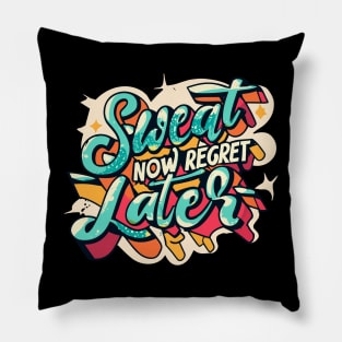 Sweat Now Regret Later Pillow