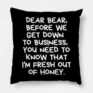 I'm fresh out of honey. Pillow