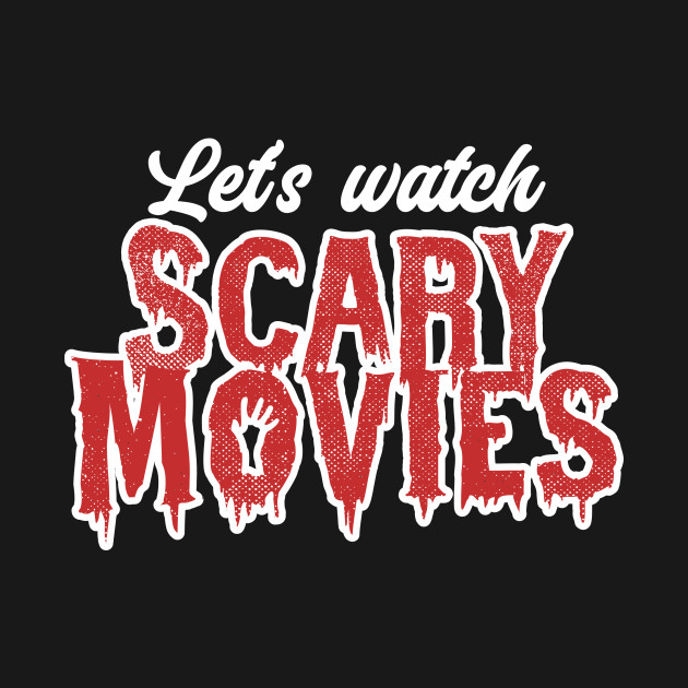 Discover Let's watch Scary movies - Scary Movies - T-Shirt