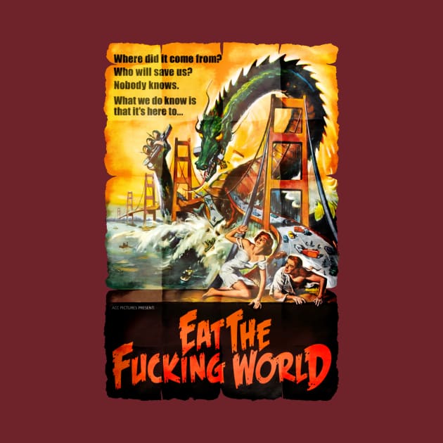 EAT THE F#CKING WORLD by Adatude