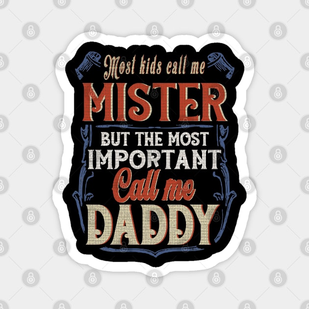 Most Kids Call Me Mister But The Most Important Call Me Daddy Magnet by nikolay