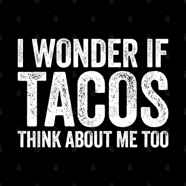 I Wonder If Tacos Think About Me Too by CovidStore