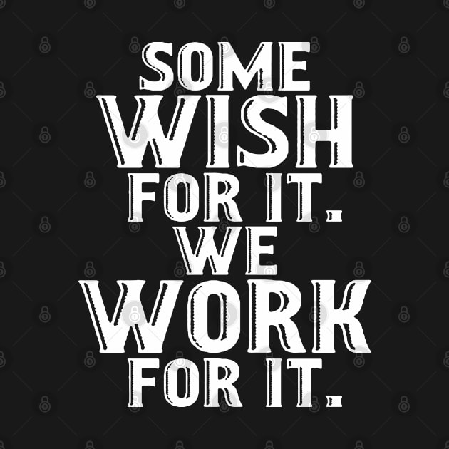 Some Wish for it, We Work for it by adik