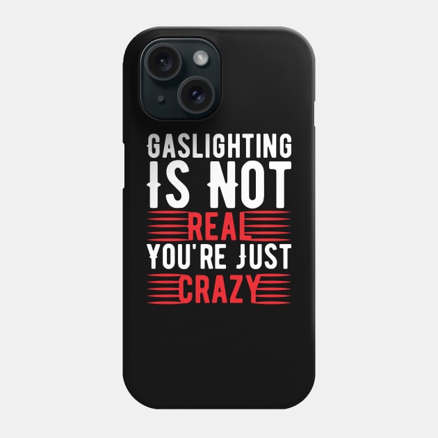 Funny Gaslighting Crazy Quote Phone Case by Lukecarrarts