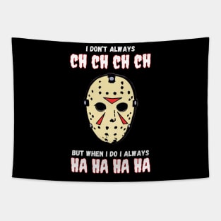 I Don't Always Ch Ch Ch Ch Halloween Jason Voorhies Funny Tapestry