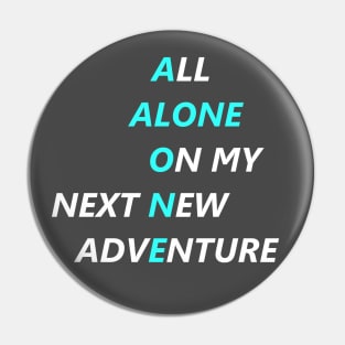 All Alone On My Next New Adventure Pin
