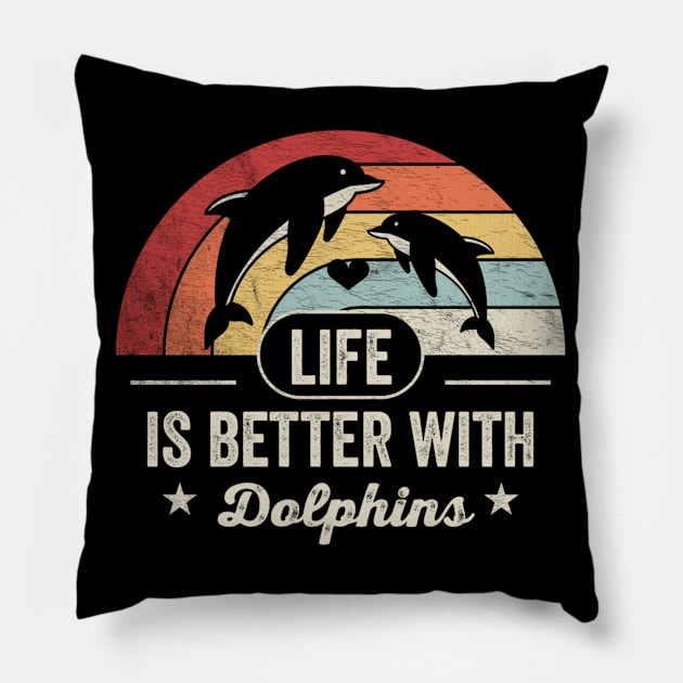 Life Is Better With Dolphins Funny Dolphin Animal Marine Life Pillow by SomeRays