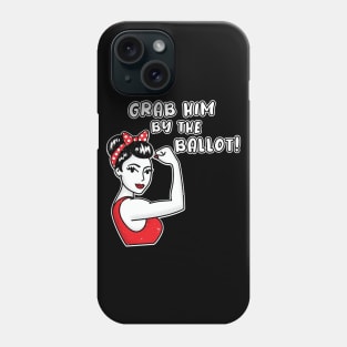 Grab him by the ballot! Feminist election items, Anti trump slogan, Funny woman power shirt Phone Case