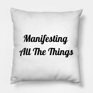 Manifesting All The Things Pillow