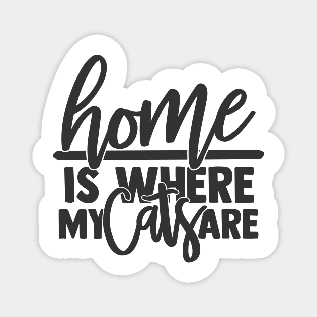 Home is Where My Cats Are Funny Home Cat Lover Magnet by ThreadSupreme