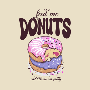 Feed Me Donuts, Tell Me I'm Pretty T-Shirt