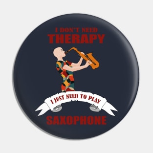 I don't need therapy I just need to play saxophone Pin