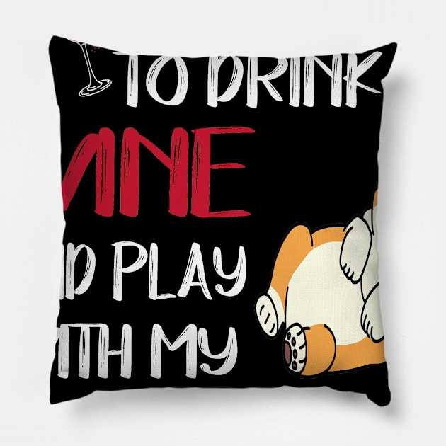 I Want Just Want To Drink Wine (9) Pillow by Drakes