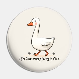 It's Fine Everything Is Fine Funny Goose Pin
